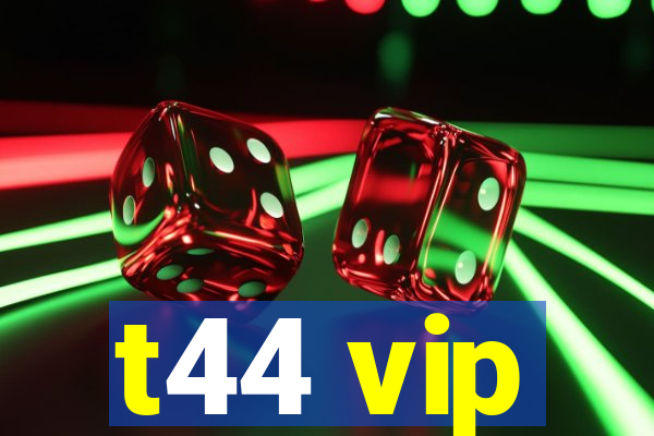 t44 vip